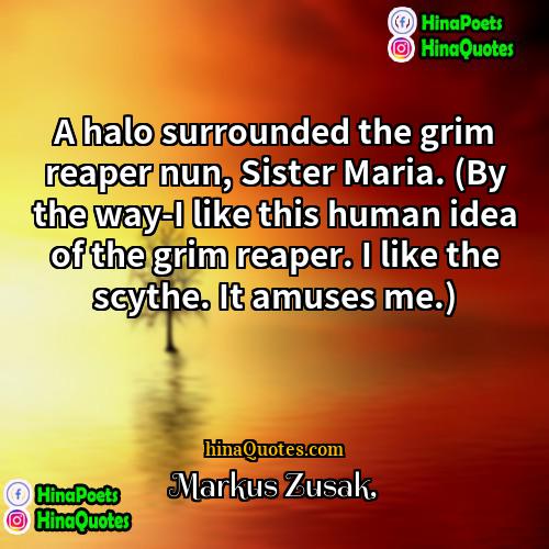 Markus Zusak Quotes | A halo surrounded the grim reaper nun,